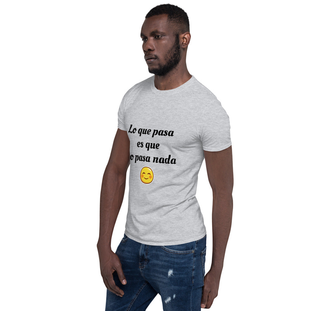 Short-Sleeve Unisex T-Shirt Lo que pasa es que no pasa nada