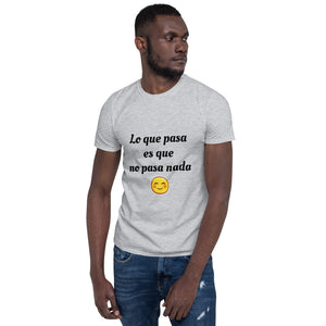 Short-Sleeve Unisex T-Shirt Lo que pasa es que no pasa nada